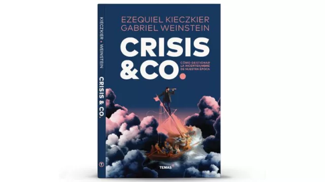 Crisis & Co.: claves para gestionar la incertidumbre en tiempos modernos (sus autores, Gabriel Weinstein y Ezequiel Kieczkier, comparten su modelo ‘crisis mindset’)