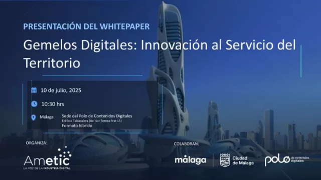 AMETIC presenta su whitepaper “Gemelos Digitales: Innovación al Servicio del Territorio” en Málaga