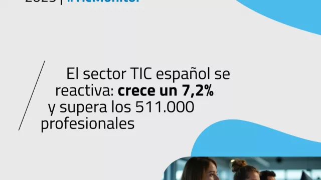 El sector TIC español se reactiva: crece un 7,2% y supera los 511.000 profesionales